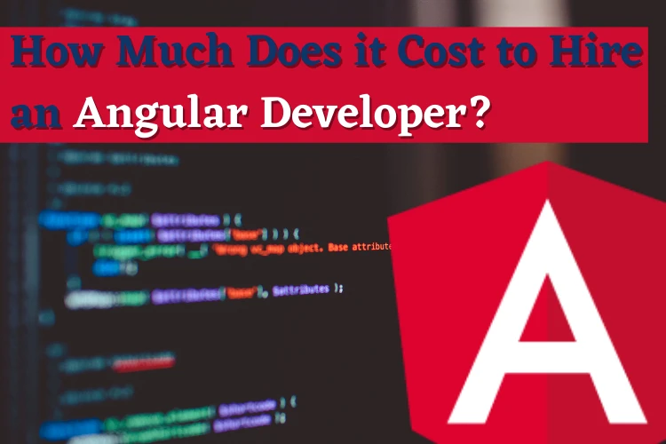How Much Does it Cost to Hire an Angular Developer?
