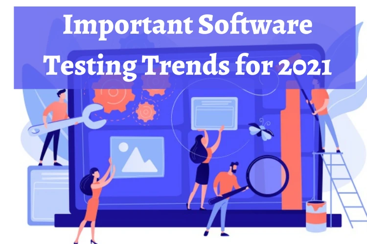 Important Software Testing Trends for 2021
