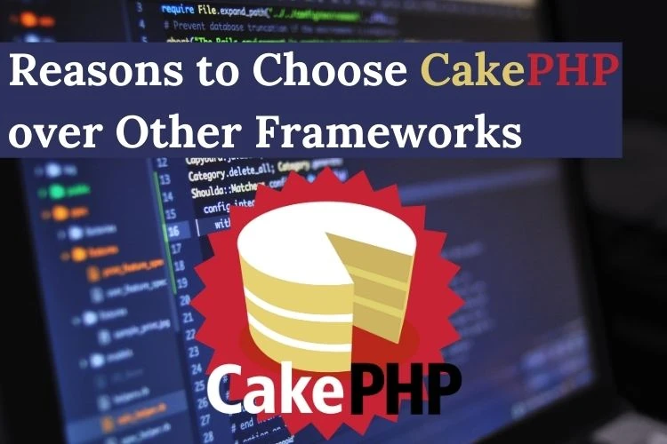Reasons to Choose CakePHP over Other Frameworks