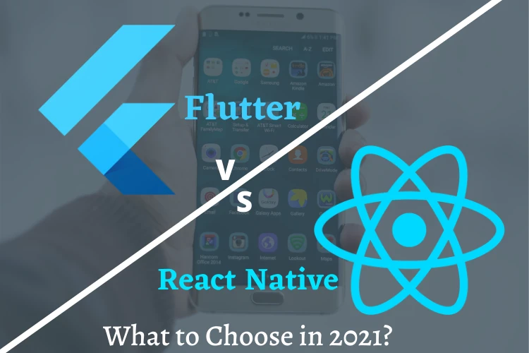 Flutter vs React Native – What to Choose in 2021?
