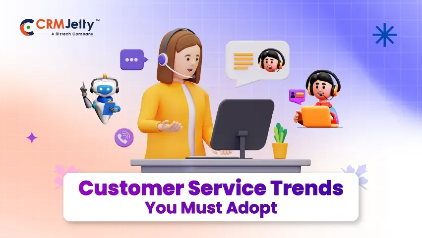 Customer Service Trends You Must Adopt in 2025 and Ahead | CRMJetty