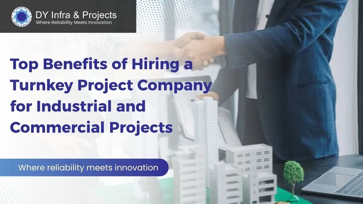 Top Benefits of Hiring a Turnkey Project Company for Industrial and Commercial Projects