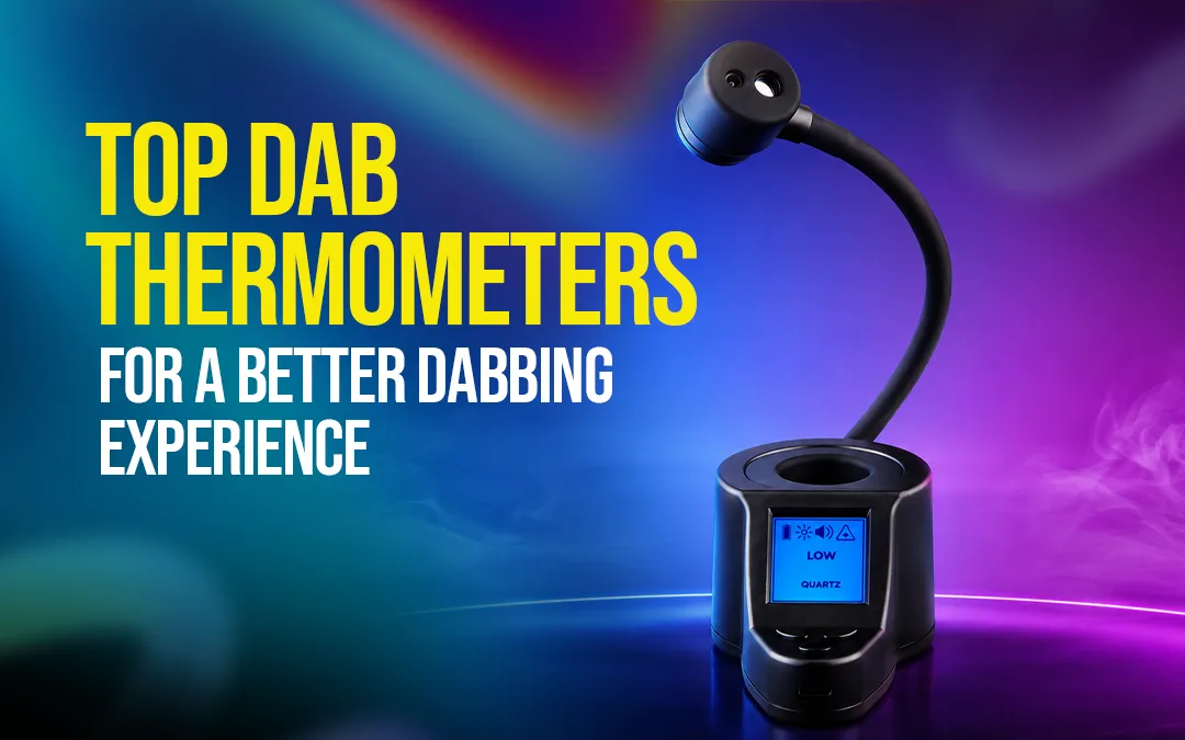 Top Dab Thermometers for a Better Dabbing Experience