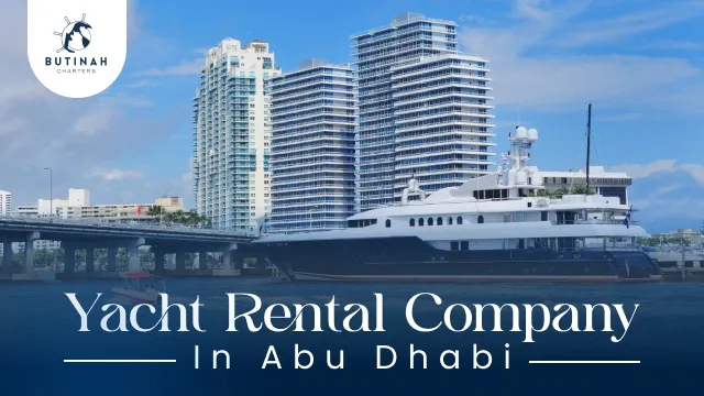 Why a Luxury Yacht Rental in Abu Dhabi Should Be Your Next Adventure