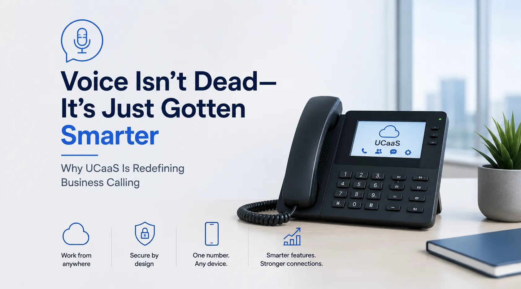 Voice Isn't Dead—It's Just Gotten Smarter: Why UCaaS Is Redefining Business Calling