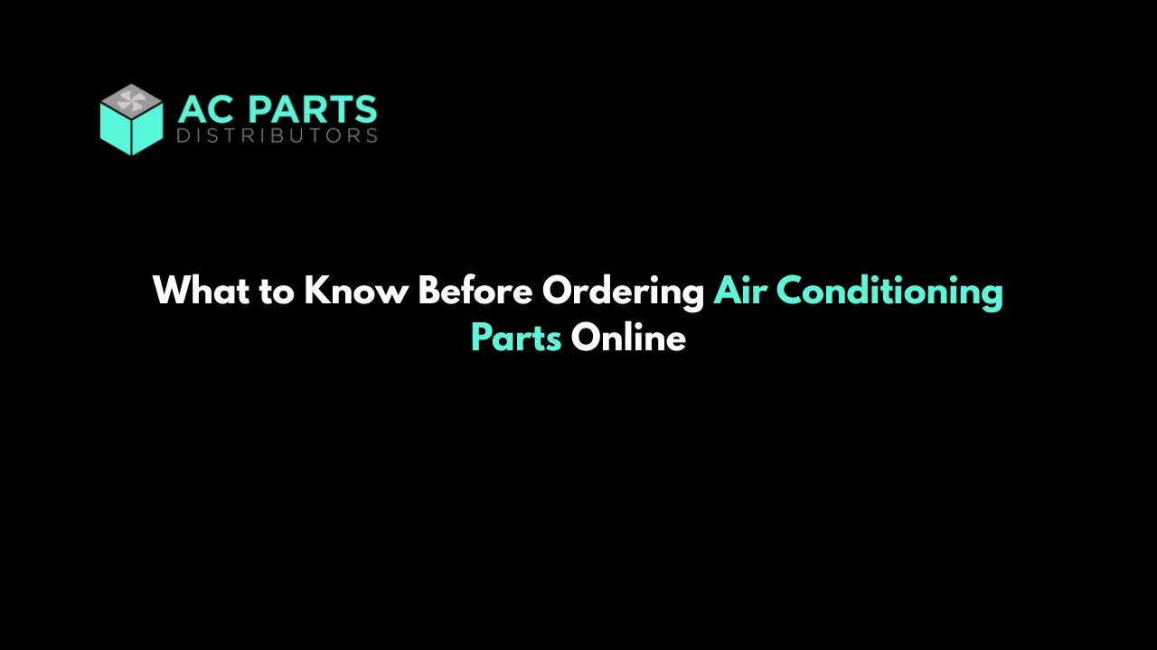 What to Know Before Ordering Air Conditioning Parts Online