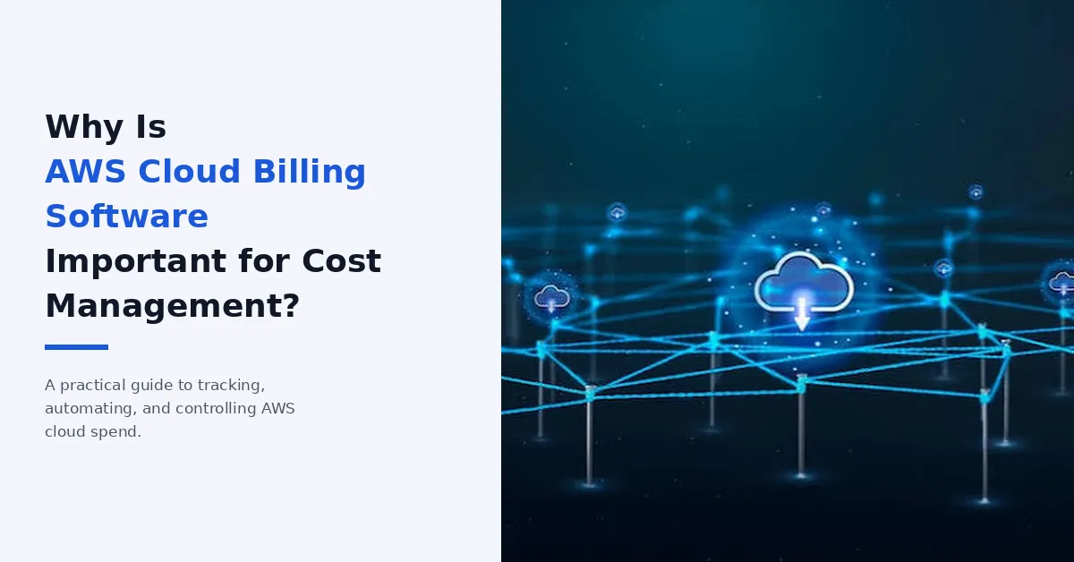 Why Is AWS Cloud Billing Software Important for Cost Management?