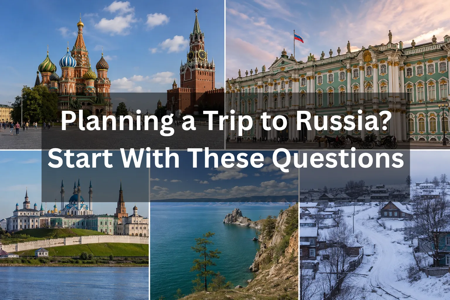 Planning a Trip to Russia? Start With These Questions