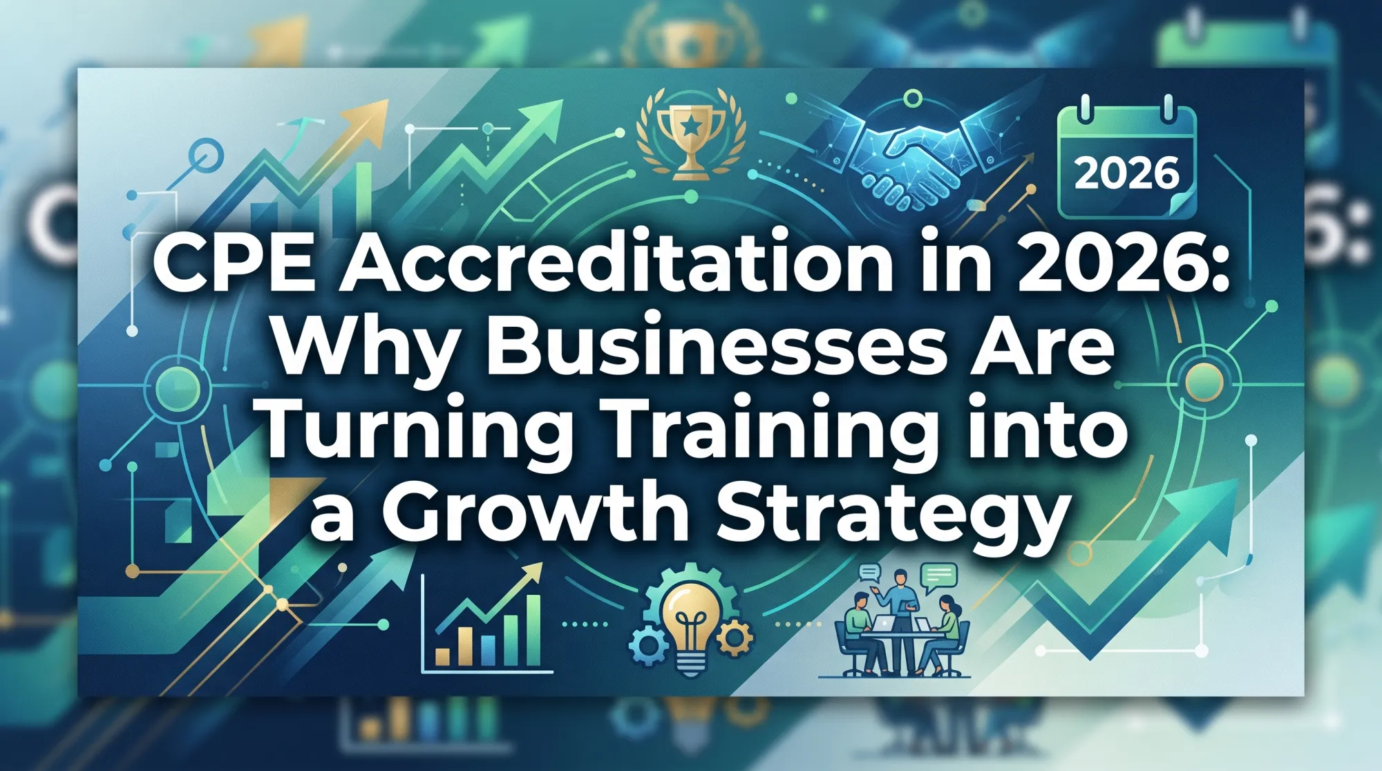 CPE Accreditation in 2026: Why Businesses Are Turning Training into a Growth Strategy