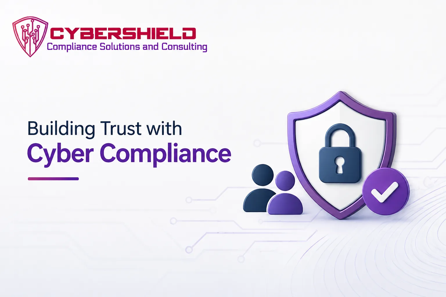 How Cyber Compliance Helps Businesses Build Customer Trust