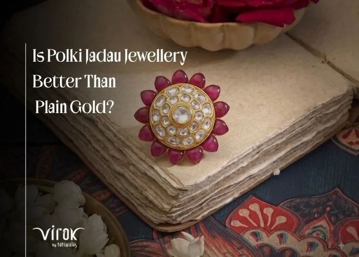 Is Polki Jadau Jewellery Better Than Plain Gold?