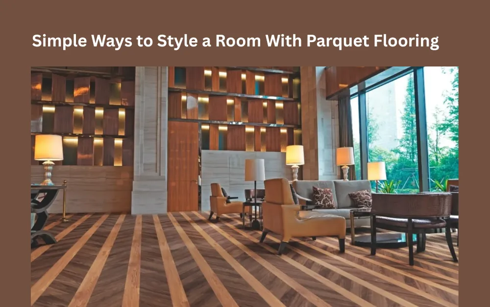 Simple Ways to Style a Room With Parquet Flooring