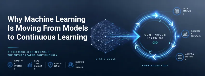 Why Machine Learning Is Moving From Models to Continuous Learning