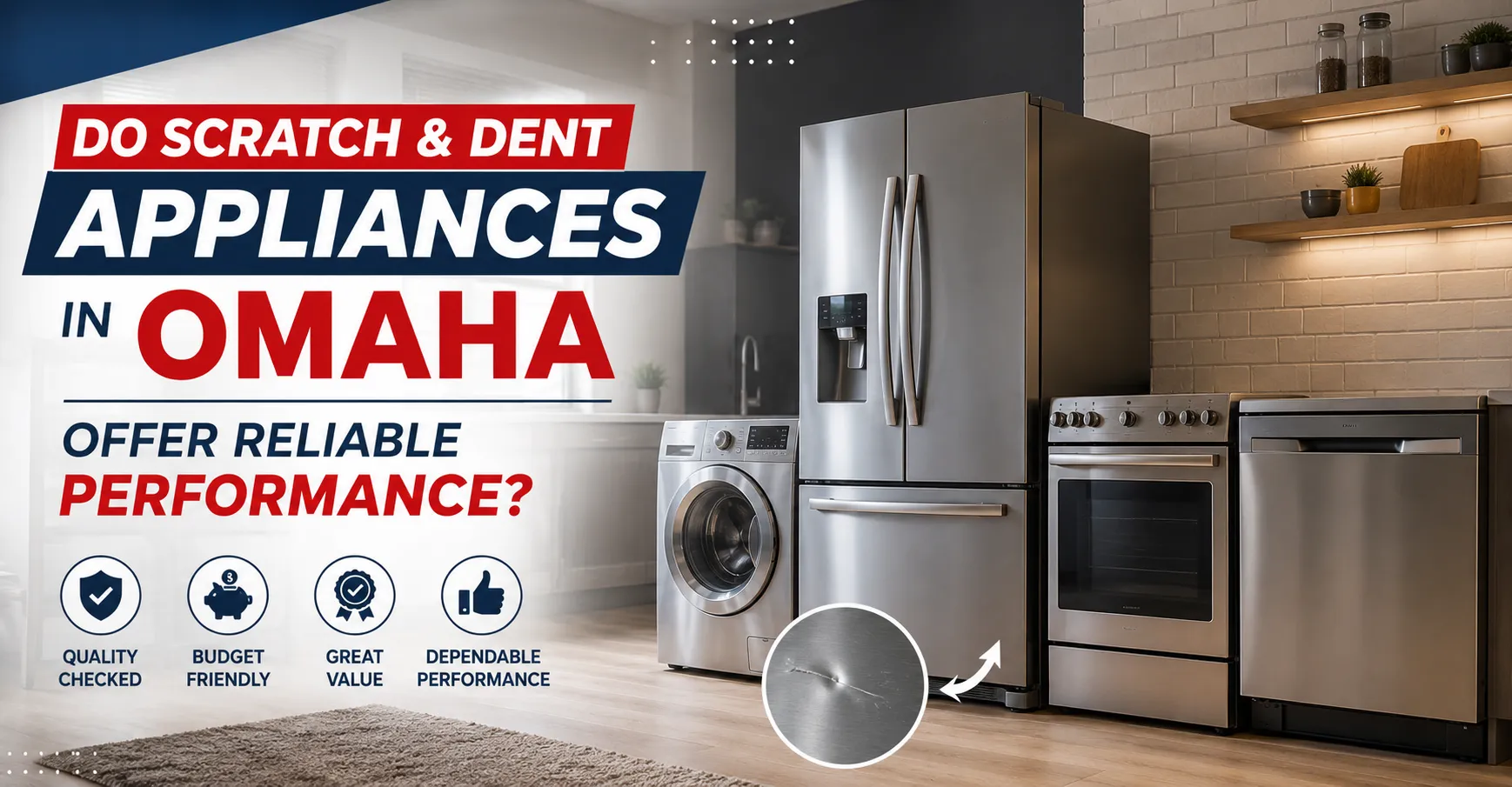 Do Scratch & Dent Appliances in Omaha Offer Reliable Performance?