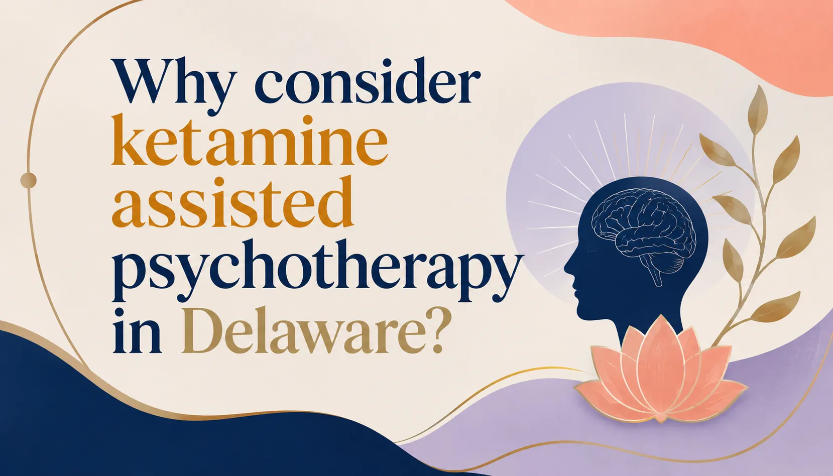 Why consider ketamine assisted psychotherapy in Delaware?