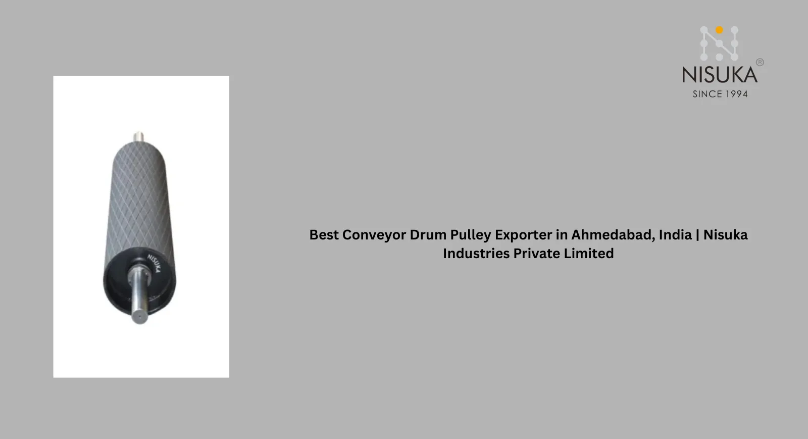 Best Conveyor Drum Pulley Exporter in Ahmedabad, India