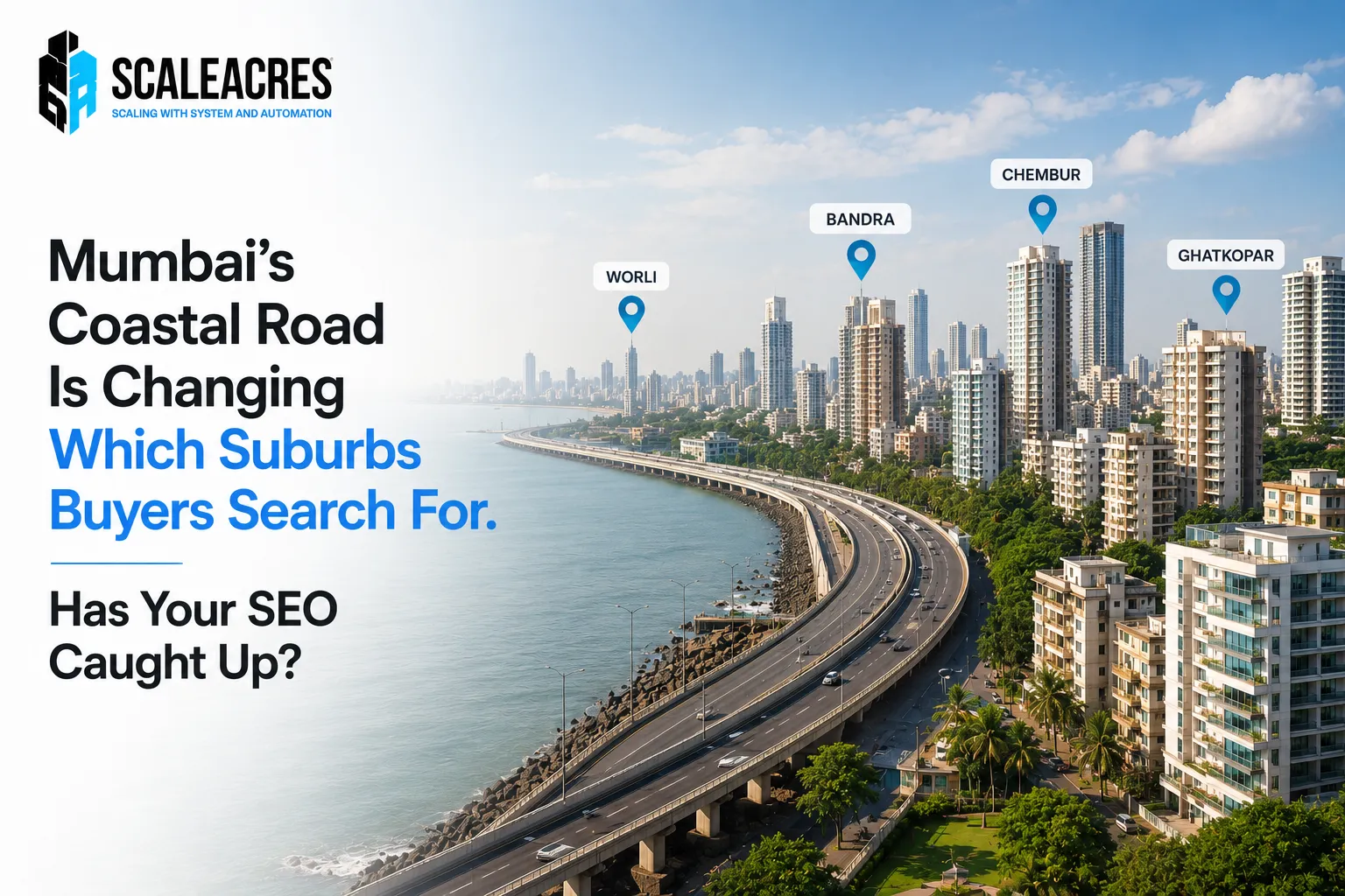 Mumbai's Coastal Road Is Changing Which Suburbs Buyers Search For. Has Your SEO Caught Up?