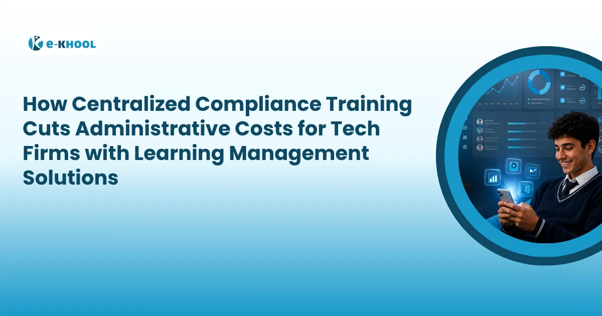 How Centralized Compliance Training Cuts Administrative Costs for Tech Firms with Learning Management Solutions