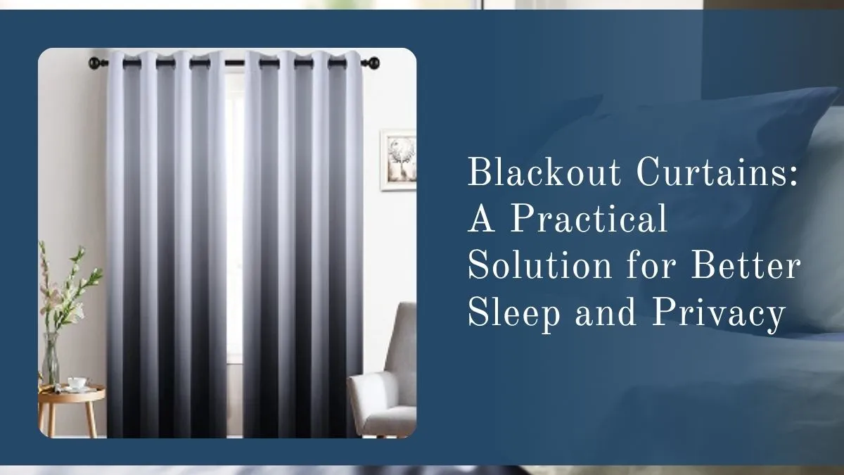 Blackout Curtains: A Practical Solution for Better Sleep and Privacy
