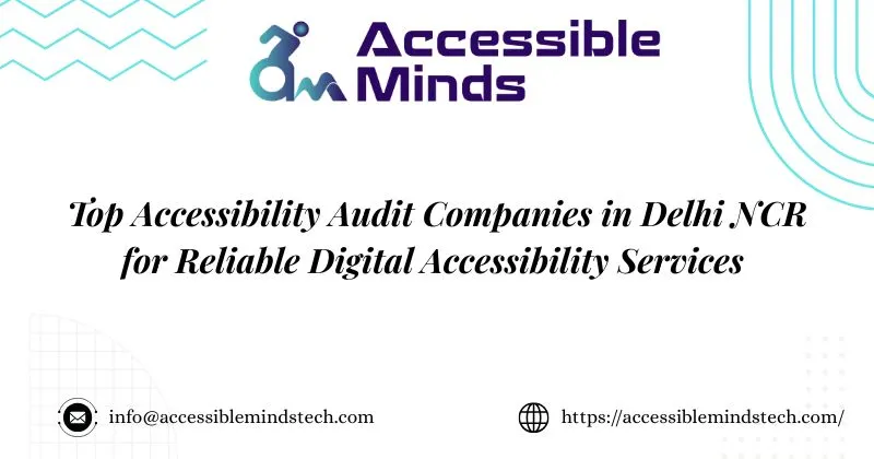 Top Accessibility Audit Companies in Delhi NCR for Reliable Digital Accessibility Services