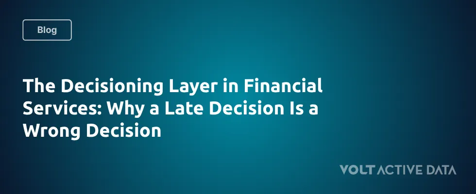 The Decisioning Layer in Financial Services: Why Speed Matters