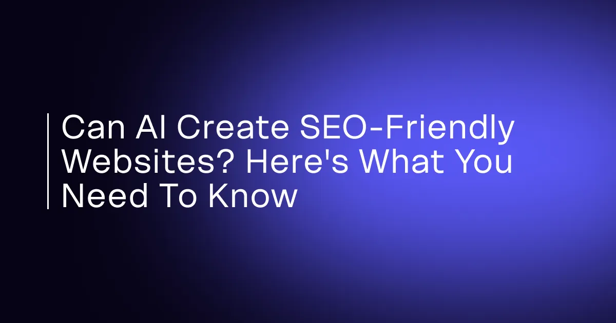 Can AI Create SEO-Friendly Websites? Here's What You Need to Know