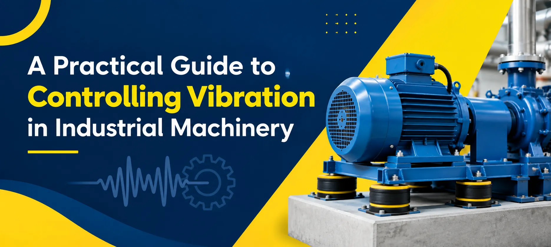 A Practical Guide to Controlling Vibration in Industrial Machinery