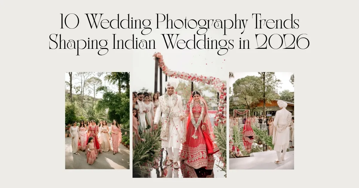 10 Wedding Photography Trends Shaping Indian Weddings in 2026