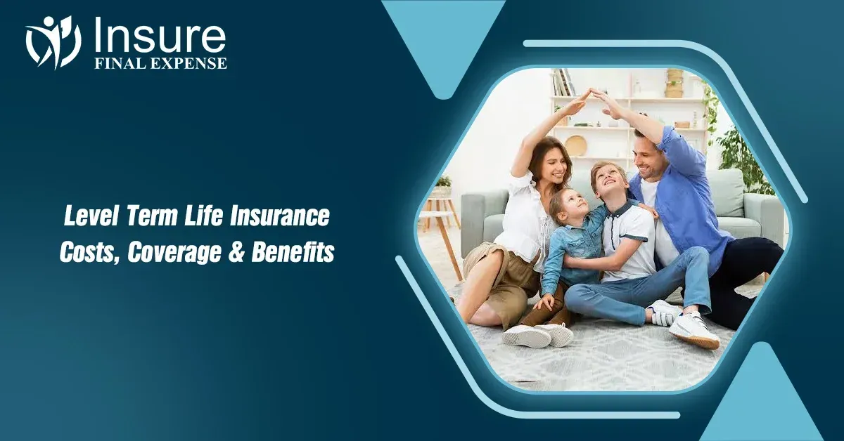 Level Term Life Insurance: A Complete Guide to Coverage, Costs, and Benefits