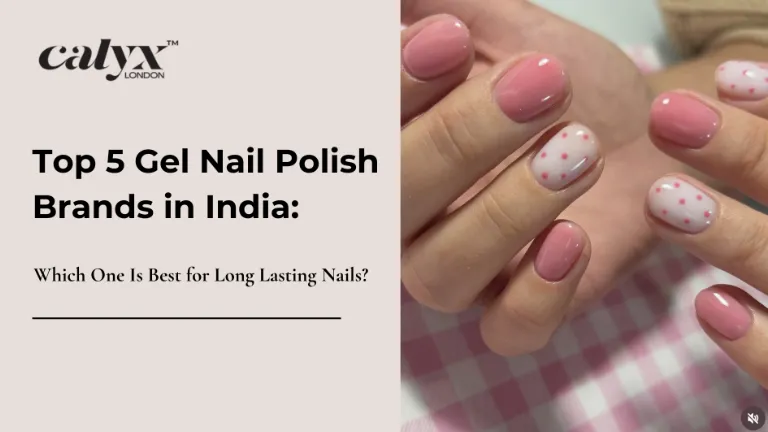Top 5 Gel Nail Polish Brands in India: Which One Is Best for Long Lasting Nails?