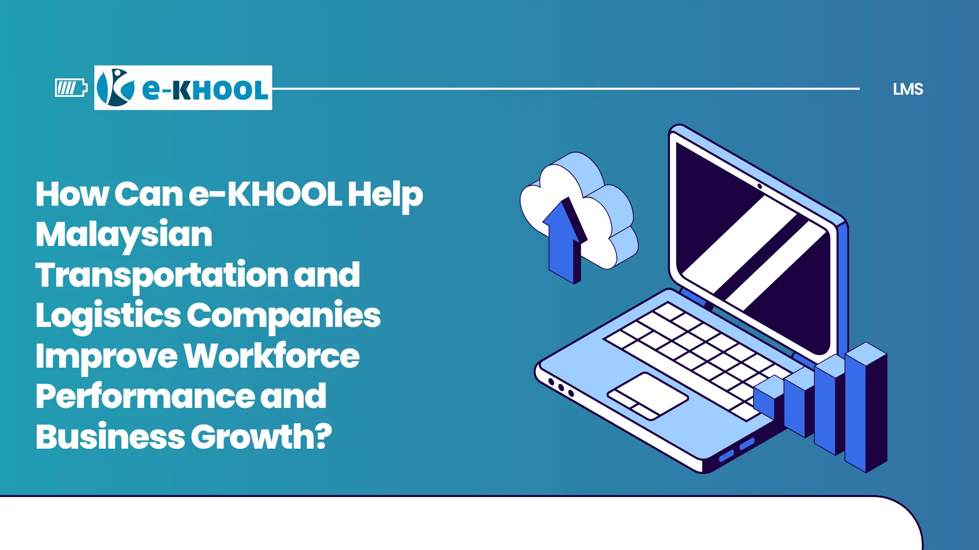 How Can e-KHOOL Help Malaysian Transportation and Logistics Companies Improve Workforce Performance and Business Growth?