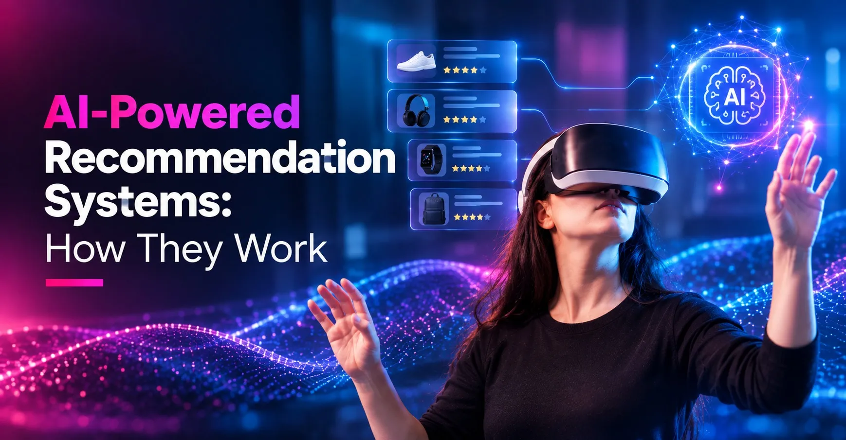 AI-Powered Recommendation Systems: How They Work
