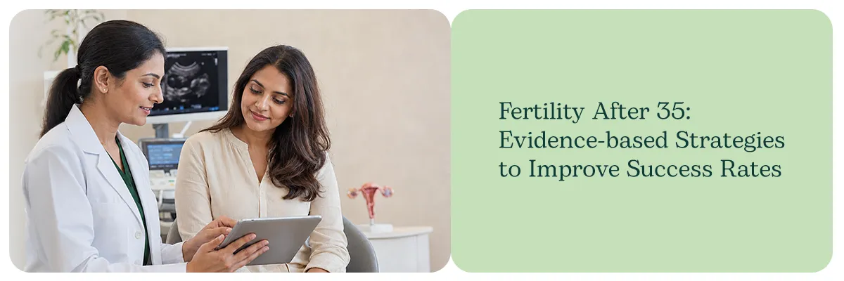 Fertility After 35: Evidence-based Strategies to Improve Success Rates