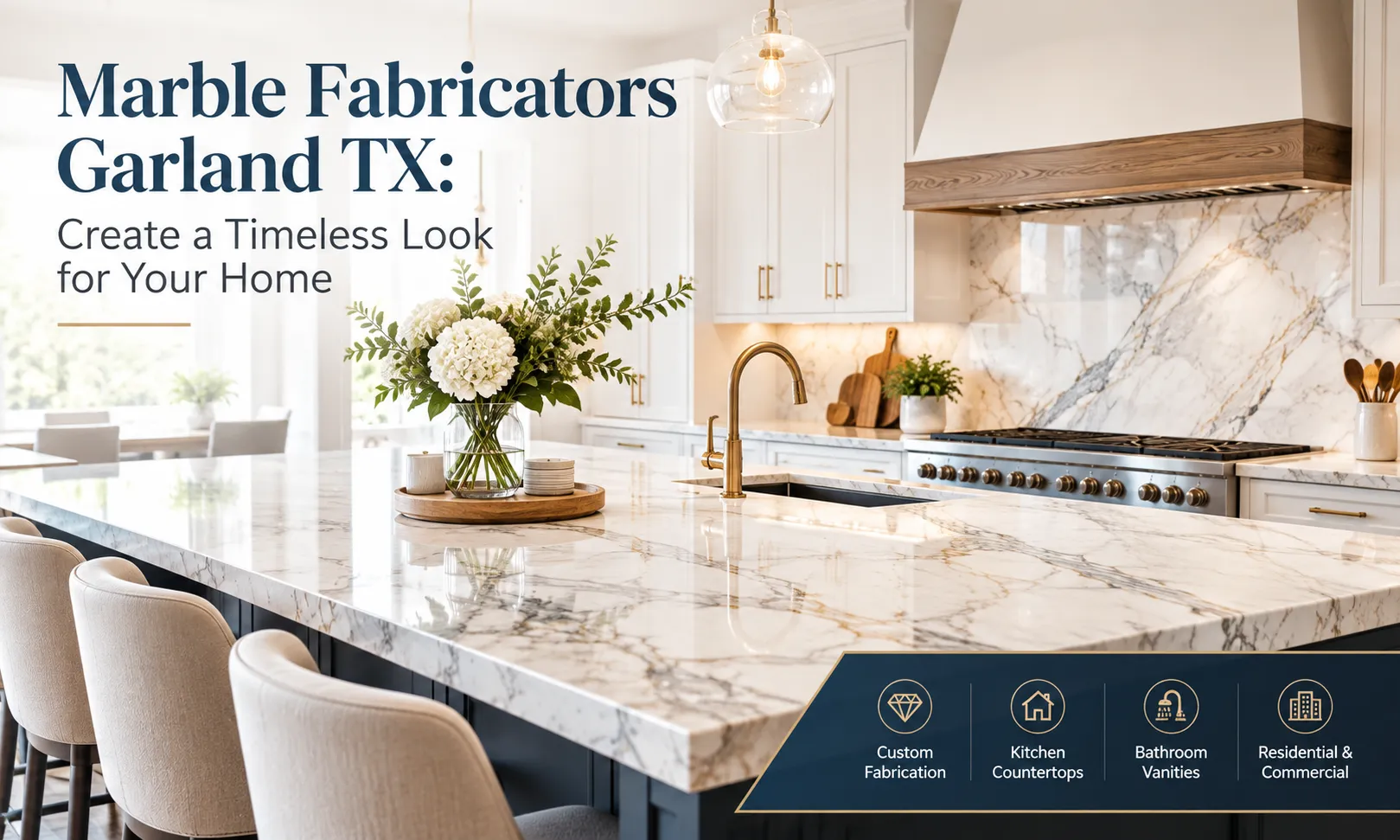 Marble Fabricators Garland TX: Create a Timeless Look for Your Home