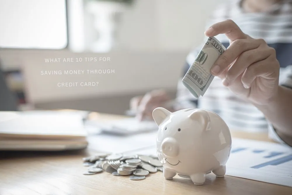What are 10 tips for saving money through credit card?