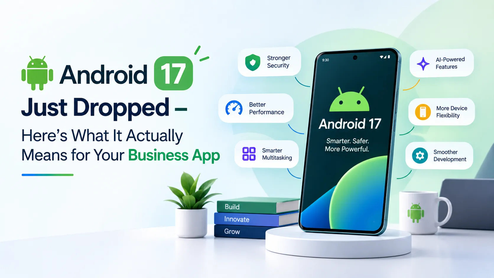Android 17 Just Dropped - Here's What It Actually Means for Your Business App