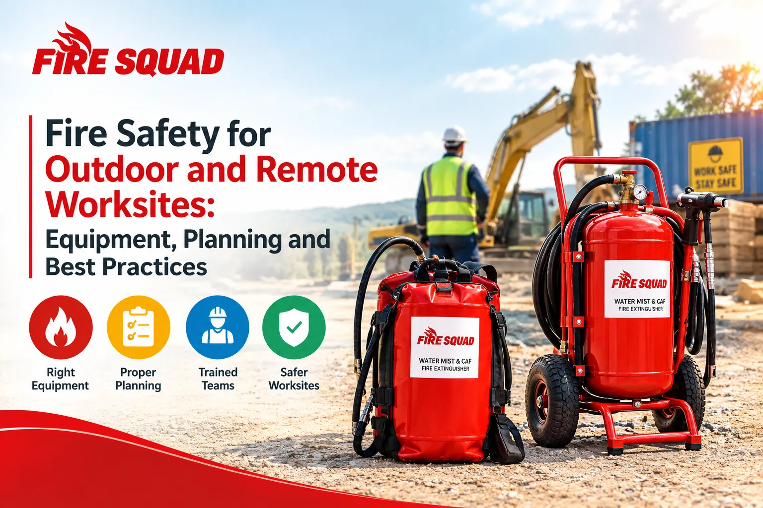 Fire Safety for Outdoor and Remote Worksites: Equipment, Planning and Best Practices