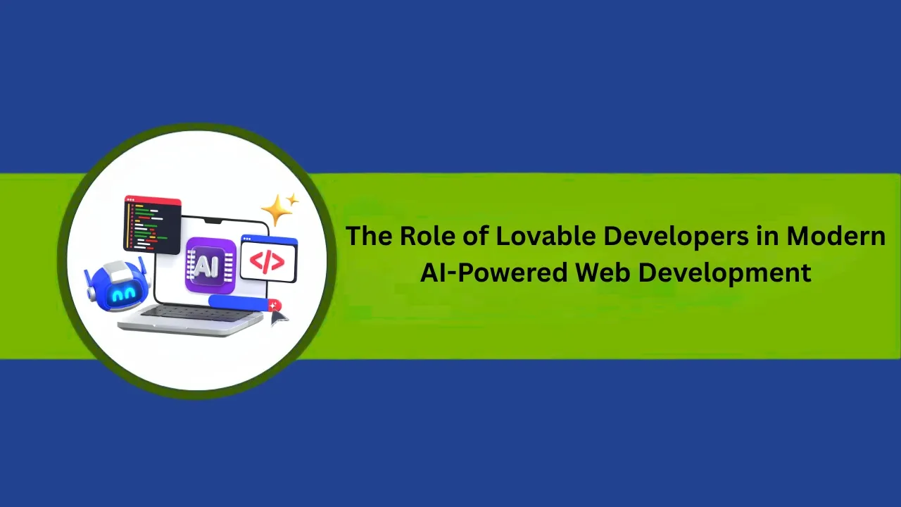The Role of Lovable Developers in Modern AI-Powered Web Development