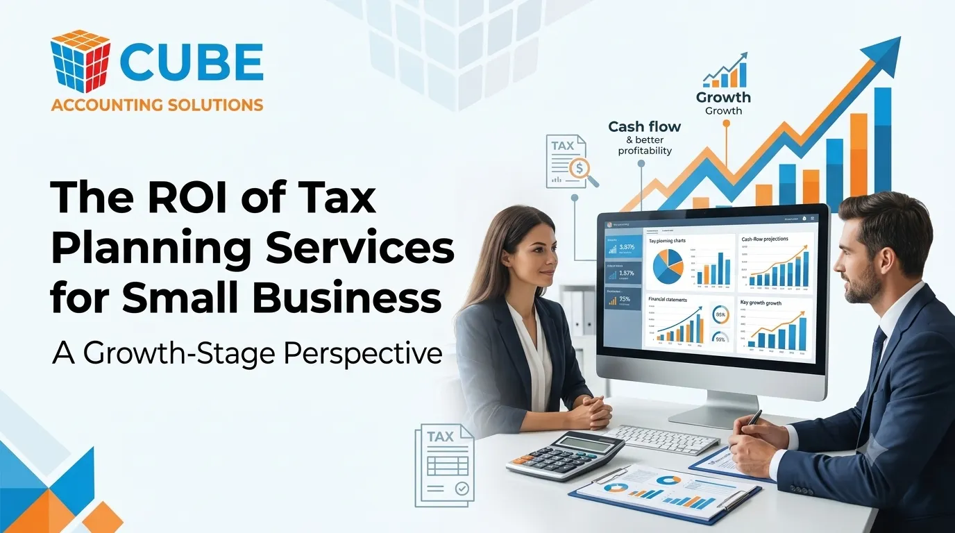 The ROI of Tax Planning Services for Small Business: A Growth-Stage Perspective