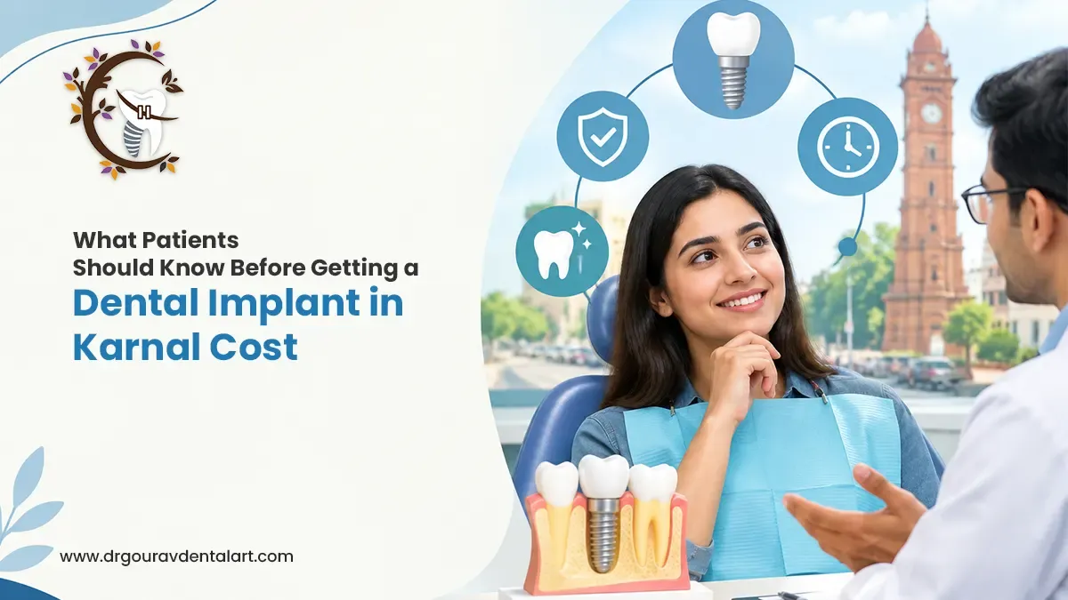 What Patients Should Know Before Getting a Dental Implant in Karnal Cost | Dr. Gourav Dental Art