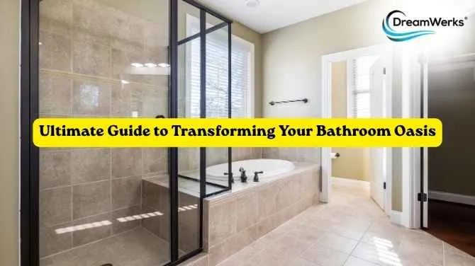Ultimate Guide to Transforming Your Bathroom Oasis