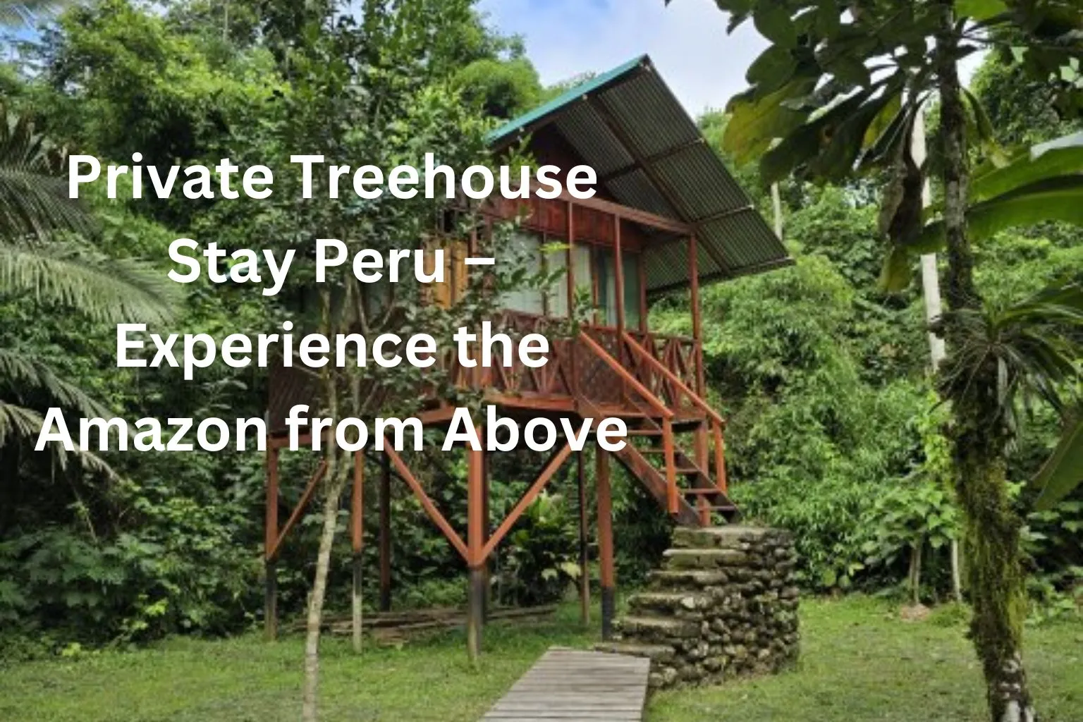 Private Treehouse Stay Peru – Experience the Amazon from Above