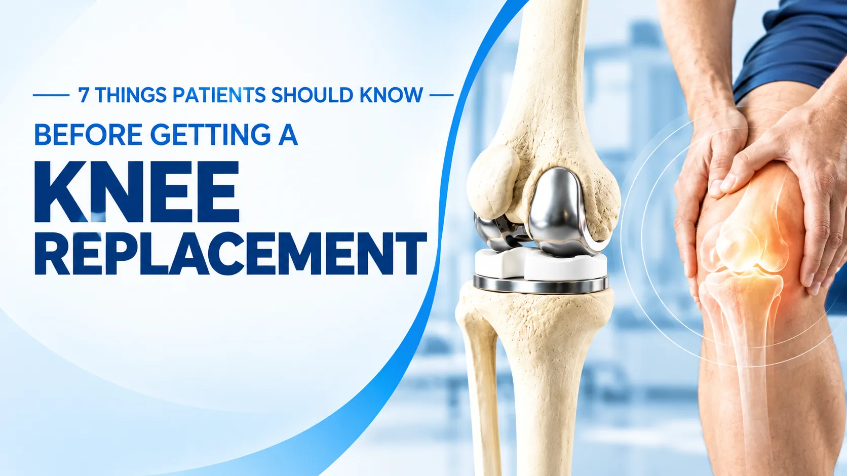 7 Things Patients Should Know Before Getting a Knee Replacement