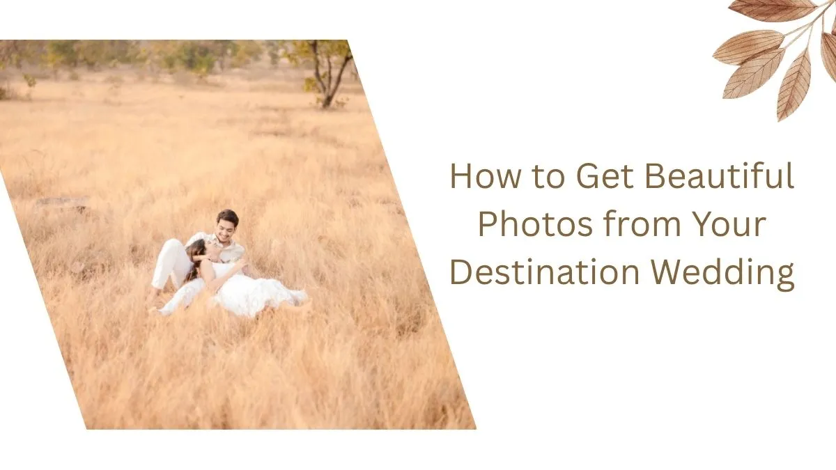 How to Get Beautiful Photos from Your Destination Wedding