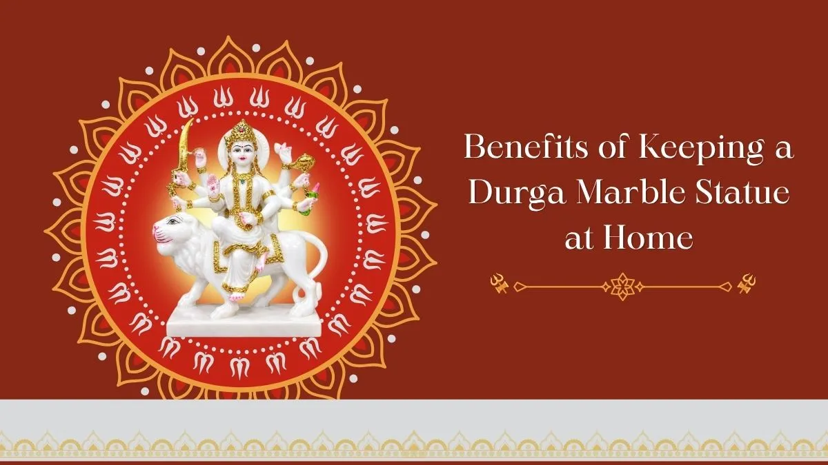 Benefits of Keeping a Durga Marble Statue at Home