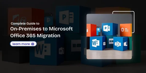 Complete Guide to On-Premises to Microsoft Office 365 Migration