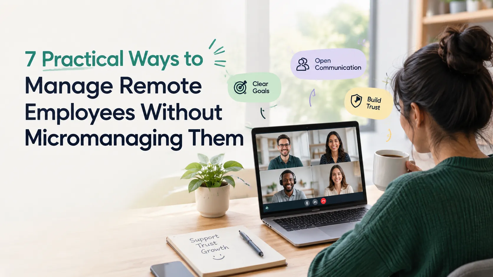 7 Practical Ways to Manage Remote Employees Without Micromanaging Them