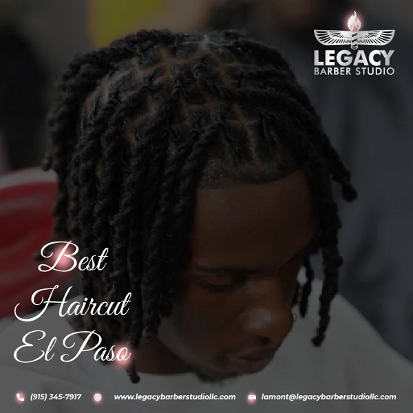 The Best Haircut El Paso By Legacy Barber Studio LLC