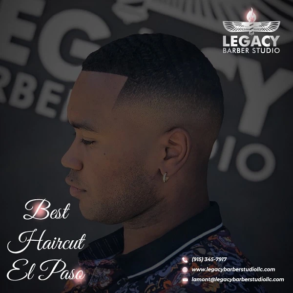 Best Haircut El Paso by Legacy Barber Studio LLC