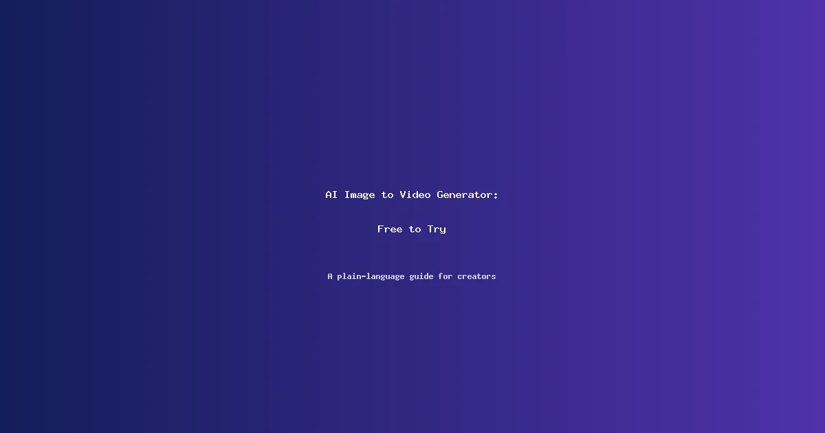 AI Image to Video Generator, Free to Try: Turning Stills Into Motion